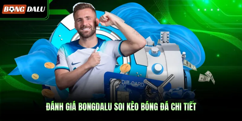 Đánh giá BONGDALU soi kèo bóng đá chi tiết