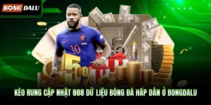Kèo Rung Cập Nhật 888 Dữ Liệu Bóng Đá Hấp Dẫn Ở BONGDALU
